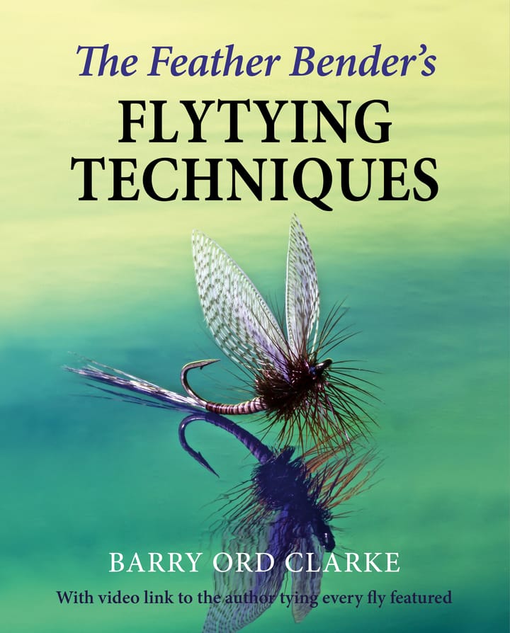 Barry Ord Clarke The Feather Bender'S Flytying Techniques Bok Av Barry Ord Clarke Barry Ord Clarke